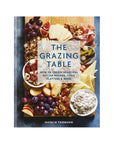 The Grazing Table: How to Create Beautiful Butter Boards, Food Platters & More